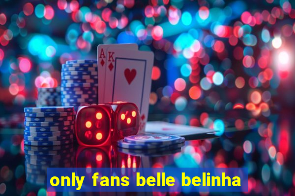 only fans belle belinha